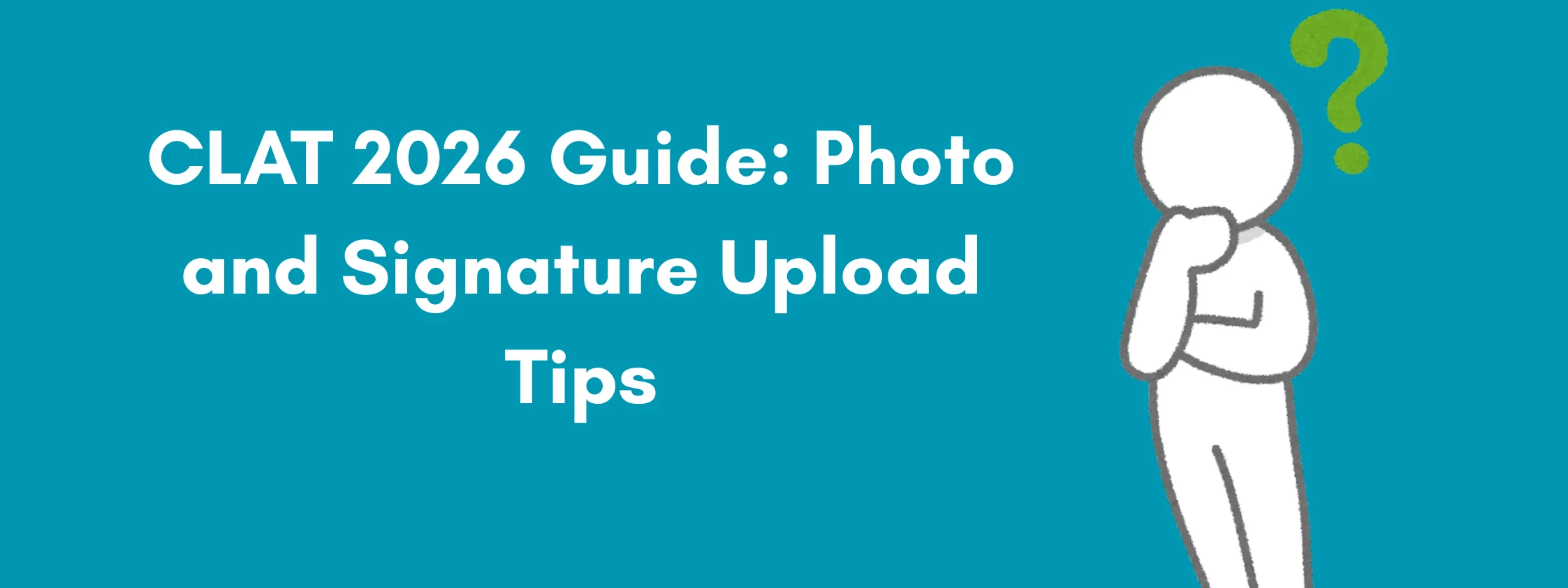 CLAT 2026 Guide: Photo and Signature Upload Tips